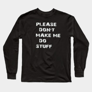 plesase don't make me do stuff Long Sleeve T-Shirt